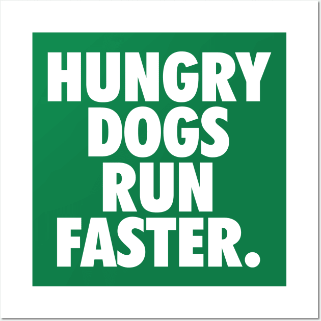 Hungry Dogs Run Faster Wall Art by fishbiscuit